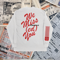 We Miss(ed) You Long Sleeve